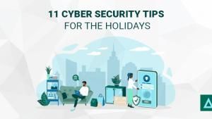 11 Cyber Security Tips for the Holidays