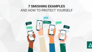 7 Smishing Examples and How to Protect Yourself