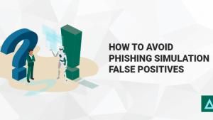 How to Avoid Phishing Simulations False Positives?