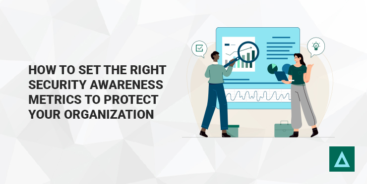 How to Set the Right Security Awareness Metrics to Protect Your Organization
