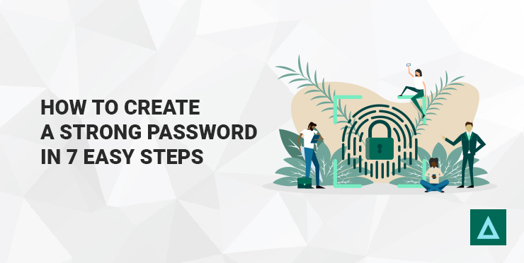 How to Create a Strong Password in 7 Easy Steps