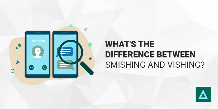 What's the Difference Between Smishing and Vishing?