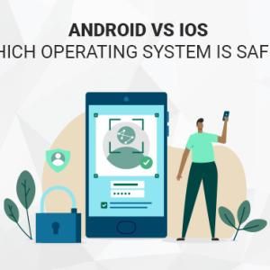 Android vs iOS: Which Operating System is Safer?