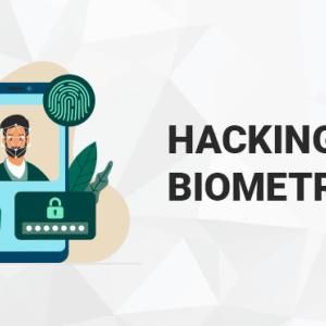 Everything You Need to Know About Biometrics Hacking