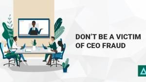 Don’t Be A Victim of CEO Fraud
