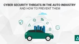 Cyber Security Threats in the Auto Industry and How to Prevent Them