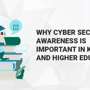 Why Cyber Security Awareness is Important in K-12 and Higher Education