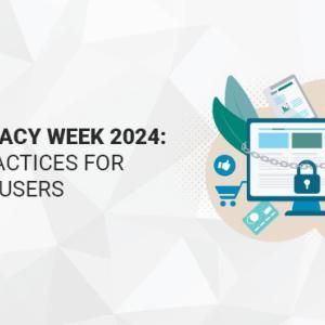 Data Privacy Week 2024: 6 Best Practices for Your End Users