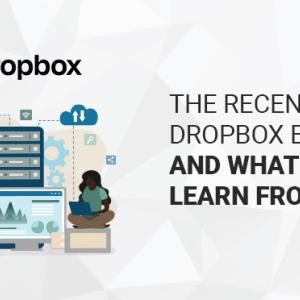 The Recent Dropbox Breach and What We Can Learn From It