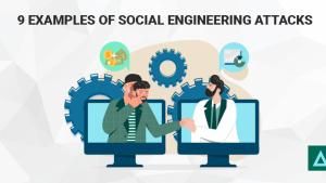 9 Examples of Social Engineering Attacks