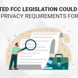 Updated FCC Legislation Could Mean New Data Privacy Requirements for Telecoms