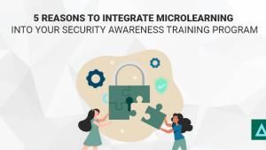 5 Reasons to Integrate Microlearning Into Your Security Awareness Training Program