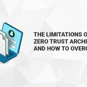 The Limitations of Zero Trust Architecture and How to Overcome Them