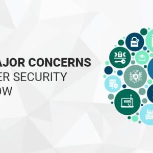 The 7 Major Concerns for Cyber Security Right Now