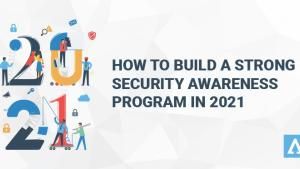 How To Build a Strong Security Awareness Program in 2021