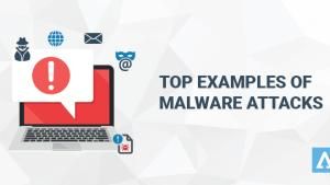 Top Examples of Malware Attacks