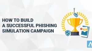 How to Build a Successful Phishing Simulation Campaign