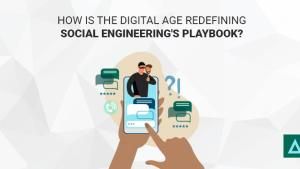 How Is the Digital Age Redefining Social Engineering's Playbook?
