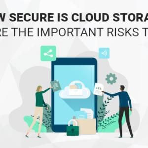 How Secure is Cloud Storage? Here are the Important Risks to Know