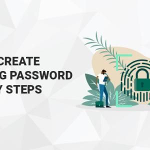 How to Create a Strong Password in 7 Easy Steps