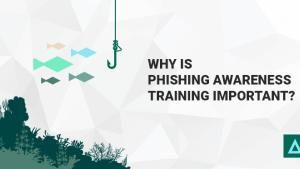 Why Is Phishing Awareness Training Important?